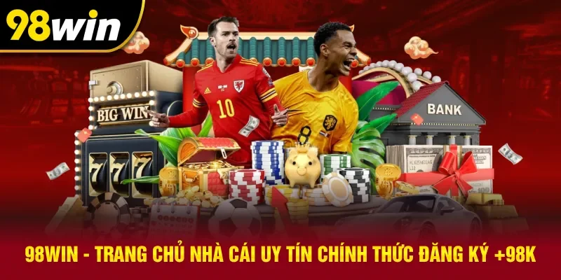 Giới thiệu các cột mốc quan trọng tại 98win